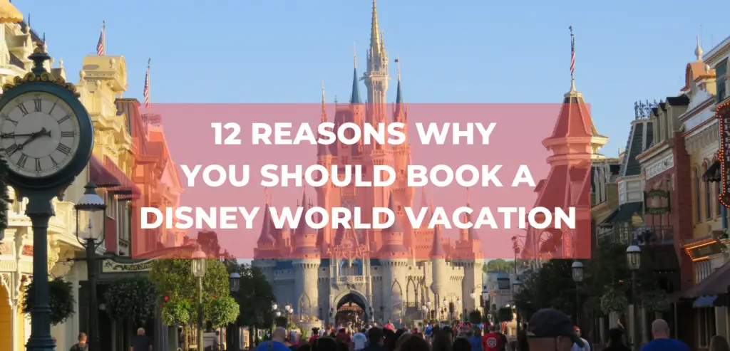 12 reasons why you should book a Disney World Vacation