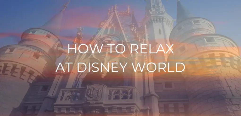HOW TO RELAX AT DISNEY WORLD T