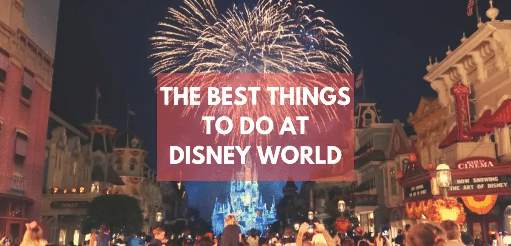 THE BEST THINGS TO DO AT DISNEY WORLD