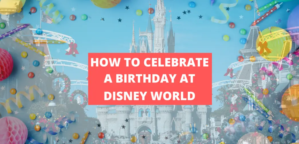 Celebrate a Birthday at Disney World