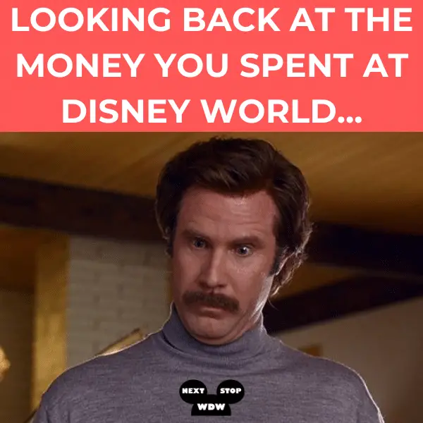 Looking back at the money you spent at Disney World