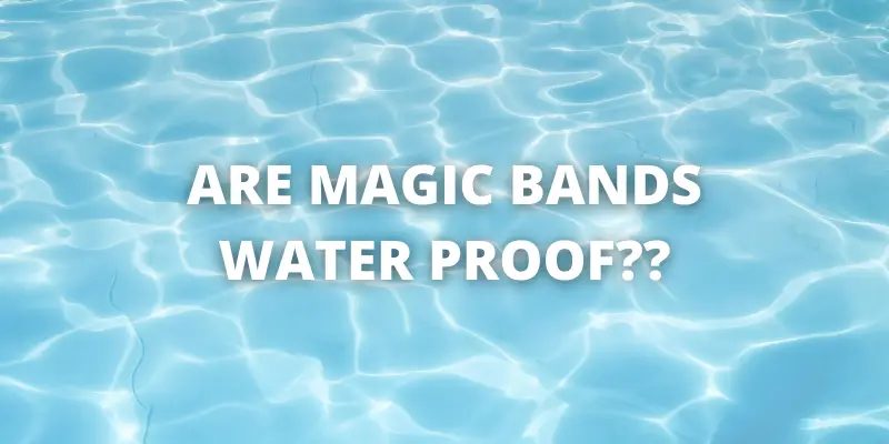 Are magic bands waterproof
